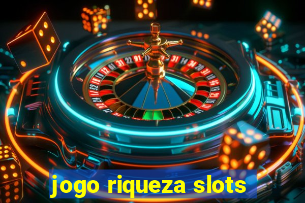 jogo riqueza slots